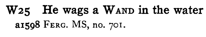 He wags a WAND in the water - a scanned entry from Tilley's 1950 Dictionary of Proverbs.