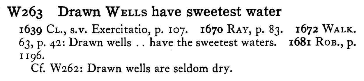 Drawn WELLS have sweetest water - a scanned entry from Tilley's 1950 Dictionary of Proverbs.