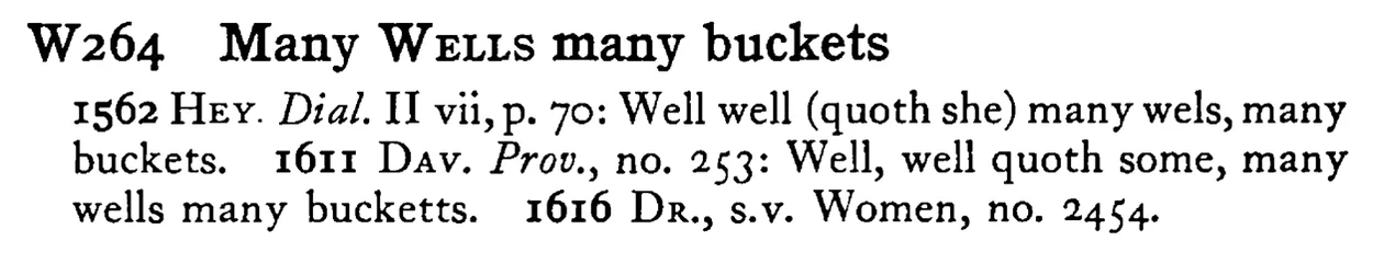 Many WELLS many buckets - a scanned entry from Tilley's 1950 Dictionary of Proverbs.