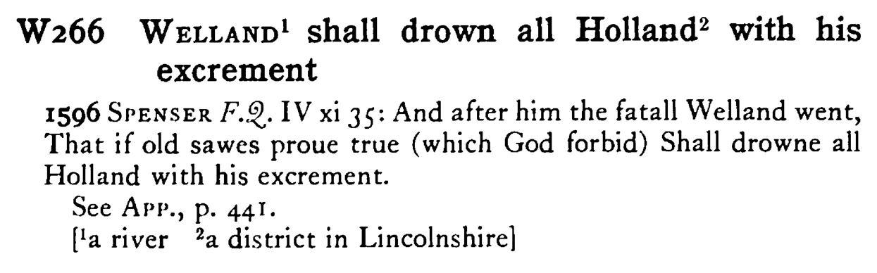 WELLAND¹ shall drown all Holland² with his excrement - a scanned entry from Tilley's 1950 Dictionary of Proverbs.
