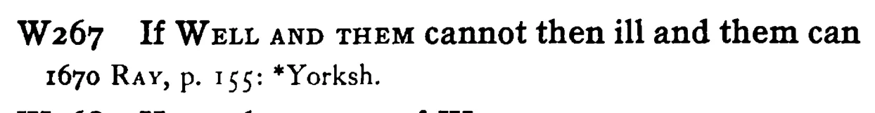 If WELL AND THEM cannot then ill and them can - a scanned entry from Tilley's 1950 Dictionary of Proverbs.