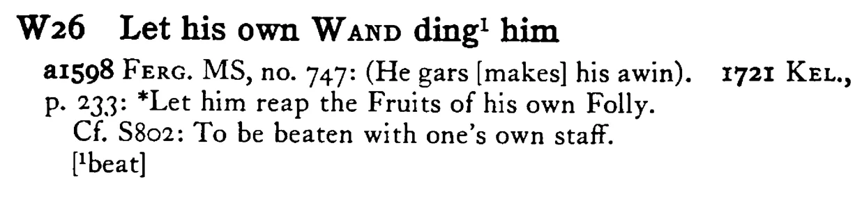 Let his own WAND ding¹ him - a scanned entry from Tilley's 1950 Dictionary of Proverbs.