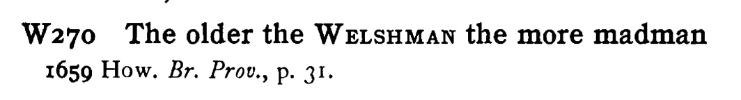 The older the WELSHMAN the more madman - a scanned entry from Tilley's 1950 Dictionary of Proverbs.