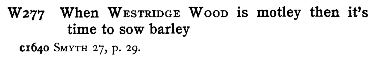 When WESTRIDGE WOOD is motley then it's time to sow barley - a scanned entry from Tilley's 1950 Dictionary of Proverbs.