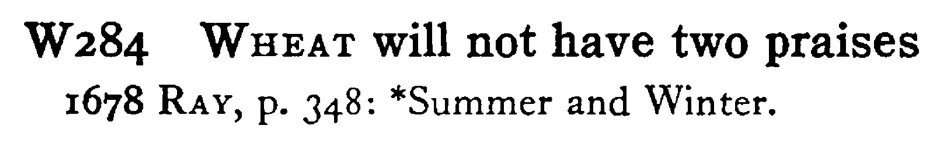WHEAT will not have two praises - a scanned entry from Tilley's 1950 Dictionary of Proverbs.