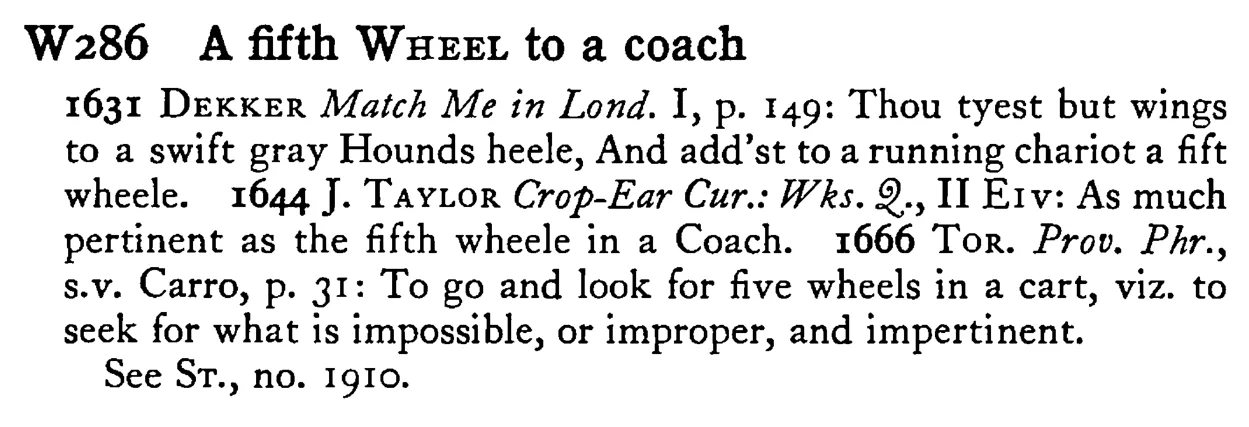 A fifth WHEEL to a coach - a scanned entry from Tilley's 1950 Dictionary of Proverbs.
