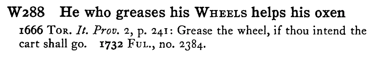 He who greases his WHEELS helps his oxen - a scanned entry from Tilley's 1950 Dictionary of Proverbs.