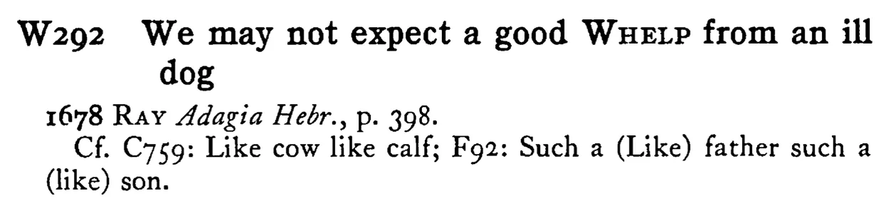We may not expect a good WHELP from an ill dog - a scanned entry from Tilley's 1950 Dictionary of Proverbs.