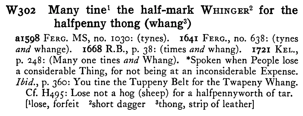 Many tine¹ the half-mark WHINGER² for the halfpenny thong (whang³) - a scanned entry from Tilley's 1950 Dictionary of Proverbs.