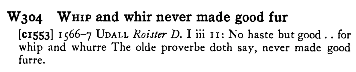 WHIP and whir never made good fur - a scanned entry from Tilley's 1950 Dictionary of Proverbs.