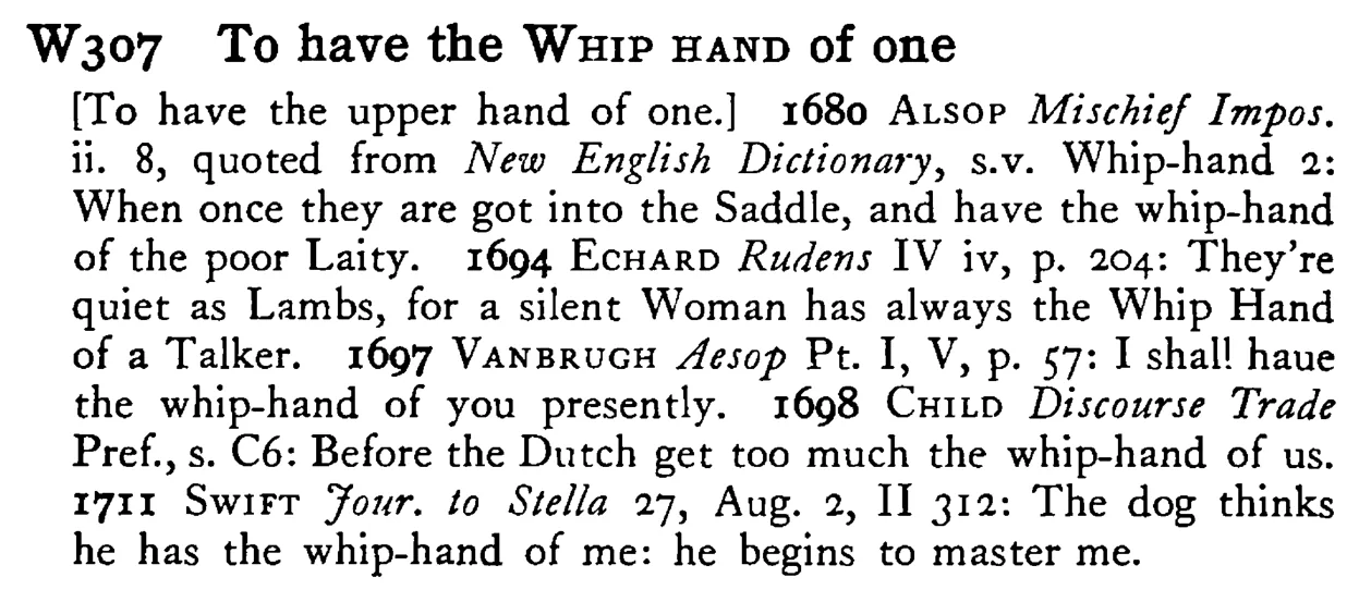 To have the WHIP HAND of one - a scanned entry from Tilley's 1950 Dictionary of Proverbs.