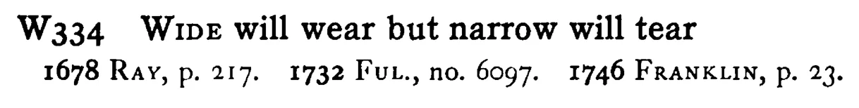 WIDE will wear but narrow will tear - a scanned entry from Tilley's 1950 Dictionary of Proverbs.