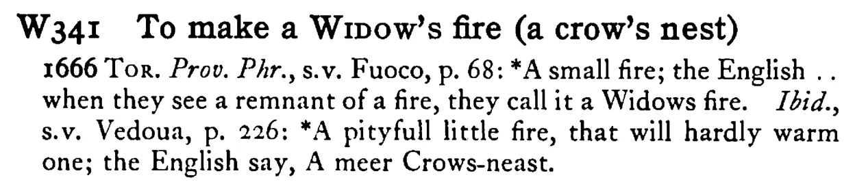 To make a WIDOW's fire (a crow's nest) - a scanned entry from Tilley's 1950 Dictionary of Proverbs.