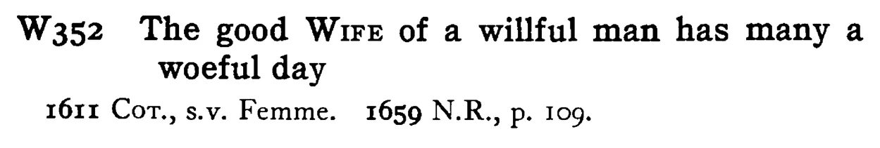 The good WIFE of a willful man has many a woeful day - a scanned entry from Tilley's 1950 Dictionary of Proverbs.