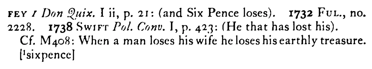 He that loses his WIFE and sixpence (a farthing) has lost a tester¹ - a scanned entry from Tilley's 1950 Dictionary of Proverbs. (continuation)
