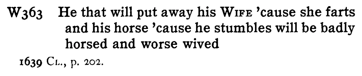 He that will put away his WIFE 'cause she farts and his horse 'cause he stumbles will be badly horsed and worse wived - a scanned entry from Tilley's 1950 Dictionary of Proverbs.