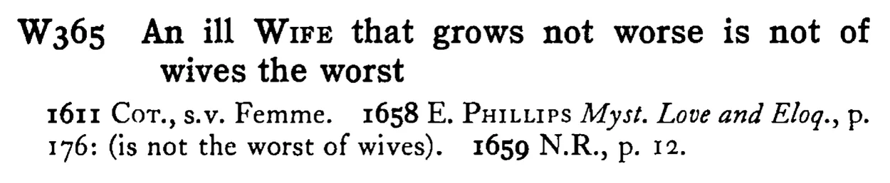 An ill WIFE that grows not worse is not of wives the worst - a scanned entry from Tilley's 1950 Dictionary of Proverbs.