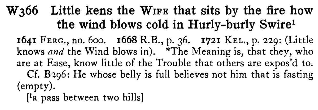 Little kens the WIFE that sits by the fire how the wind blows cold in Hurly-burly Swire - a scanned entry from Tilley's 1950 Dictionary of Proverbs.
