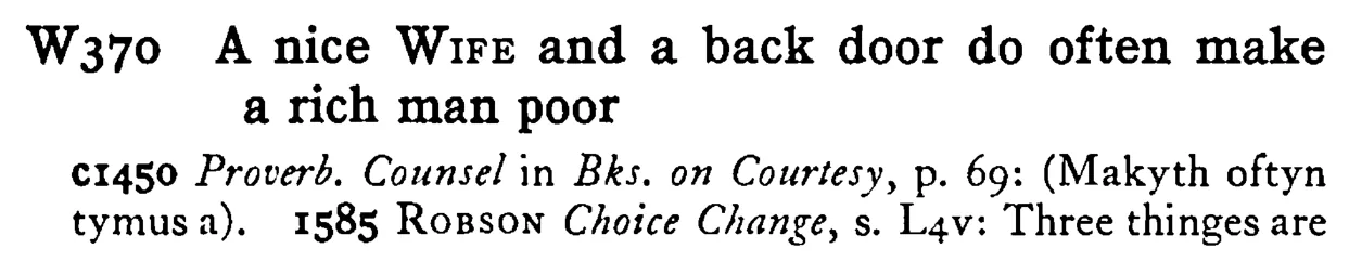 A nice WIFE and a back door do often make a rich man poor - a scanned entry from Tilley's 1950 Dictionary of Proverbs.