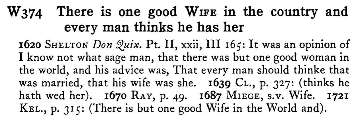 There is one good WIFE in the country and every man thinks he has her - a scanned entry from Tilley's 1950 Dictionary of Proverbs.