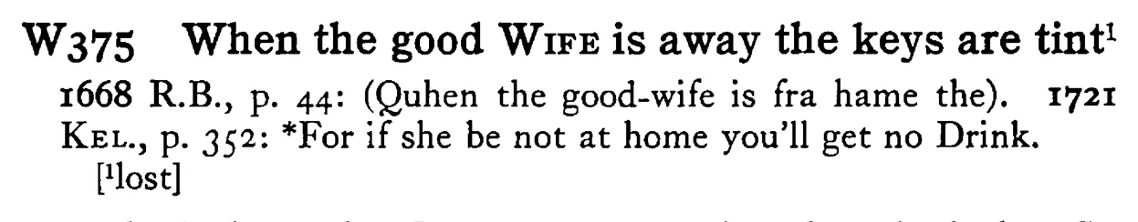 When the good WIFE is away the keys are tint¹ - a scanned entry from Tilley's 1950 Dictionary of Proverbs.