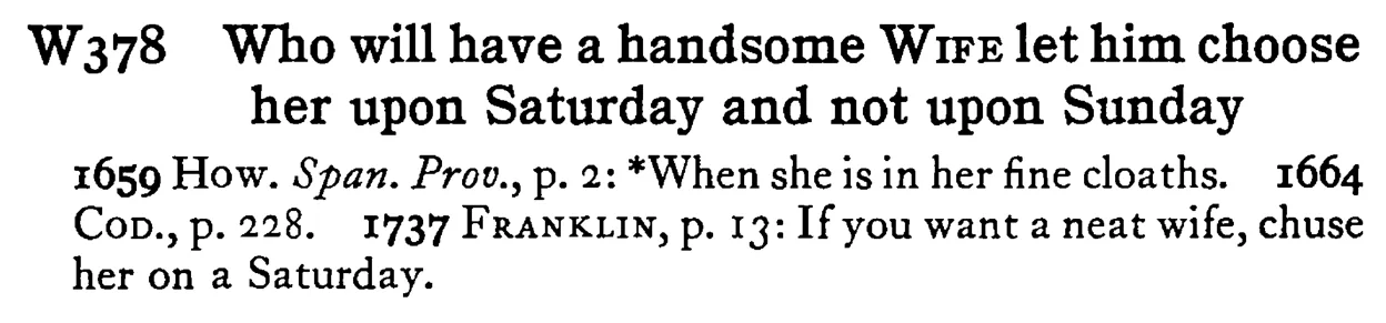 Who will have a handsome WIFE let him choose her upon Saturday and not upon Sunday - a scanned entry from Tilley's 1950 Dictionary of Proverbs.