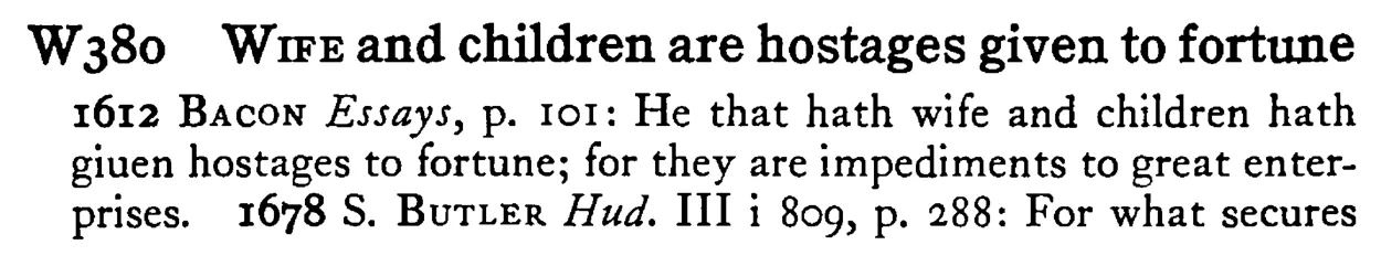 WIFE and children are hostages given to fortune - a scanned entry from Tilley's 1950 Dictionary of Proverbs.