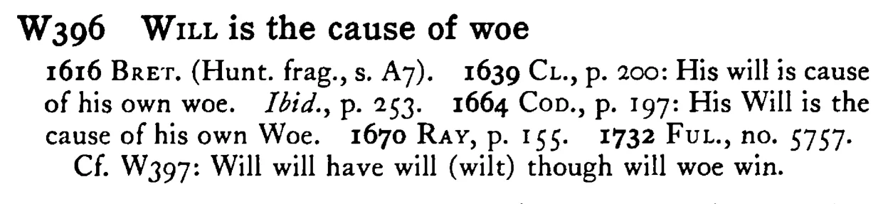 WILL is the cause of woe - a scanned entry from Tilley's 1950 Dictionary of Proverbs.