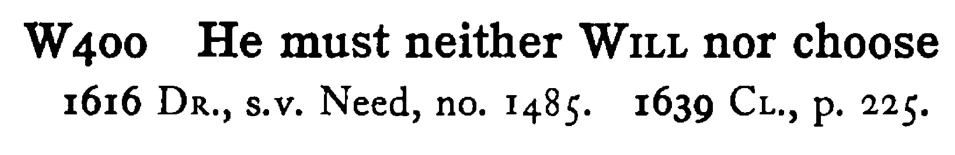 He must neither WILL nor choose - a scanned entry from Tilley's 1950 Dictionary of Proverbs.