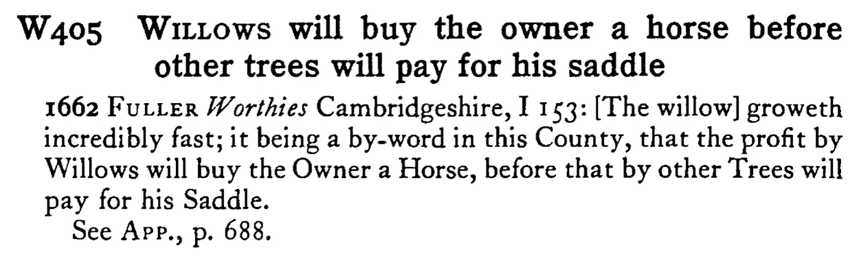 WILLOWS will buy the owner a horse before other trees will pay for his saddle - a scanned entry from Tilley's 1950 Dictionary of Proverbs.