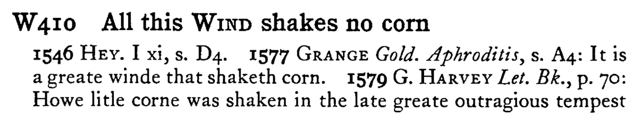 All this WIND shakes no corn - a scanned entry from Tilley's 1950 Dictionary of Proverbs.