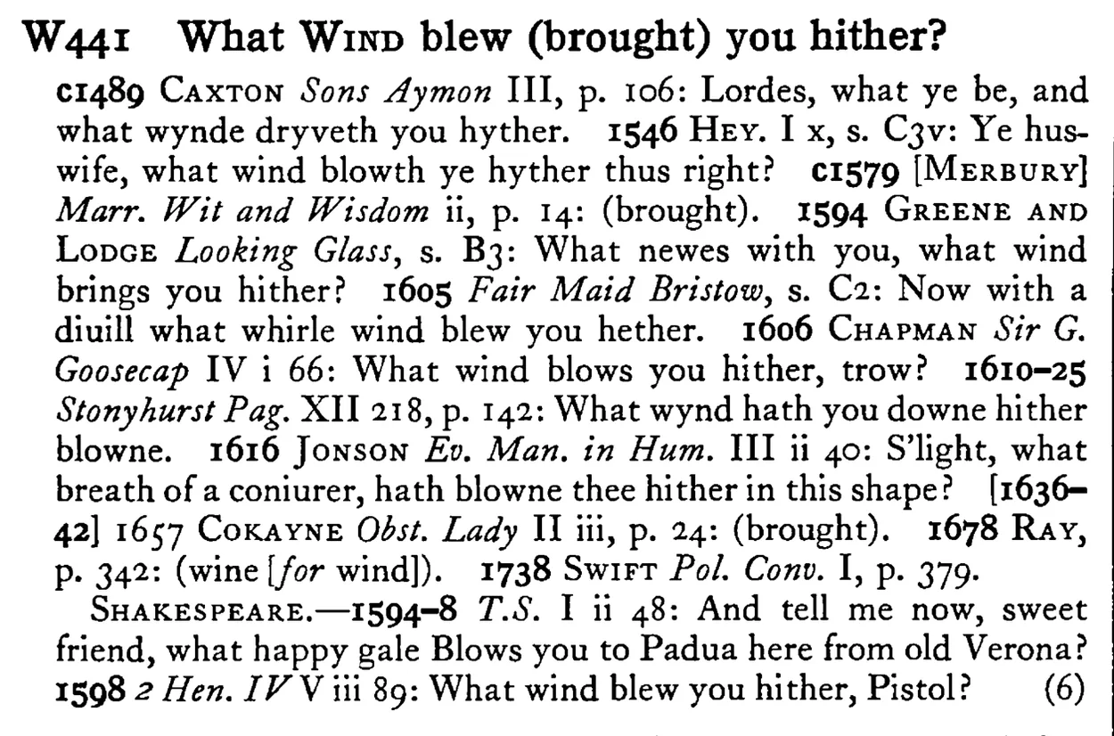 What WIND blew (brought) you hither? - a scanned entry from Tilley's 1950 Dictionary of Proverbs.