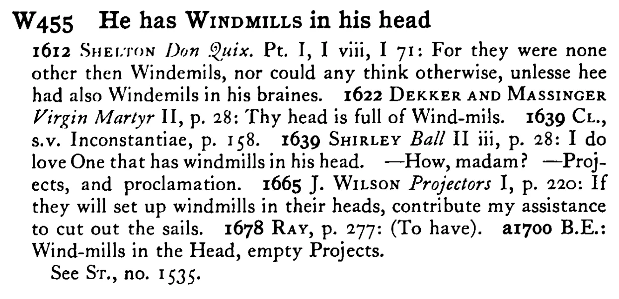 He has WINDMILLS in his head - a scanned entry from Tilley's 1950 Dictionary of Proverbs.