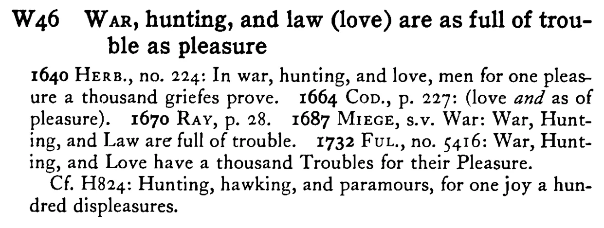 WAR, hunting, and law (love) are as full of trouble as pleasure - a scanned entry from Tilley's 1950 Dictionary of Proverbs.