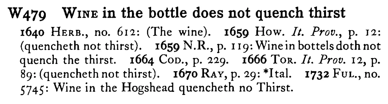 WINE in the bottle does not quench thirst - a scanned entry from Tilley's 1950 Dictionary of Proverbs.