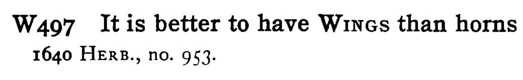 It is better to have WINGS than horns - a scanned entry from Tilley's 1950 Dictionary of Proverbs.