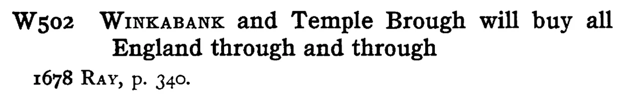 WINKABANK and Temple Brough will buy all England through and through - a scanned entry from Tilley's 1950 Dictionary of Proverbs.