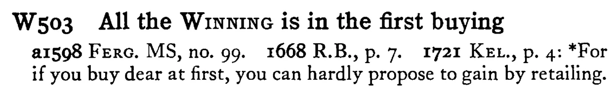 All the WINNING is in the first buying - a scanned entry from Tilley's 1950 Dictionary of Proverbs.