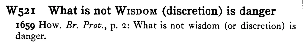 What is not WISDOM (discretion) is danger - a scanned entry from Tilley's 1950 Dictionary of Proverbs.