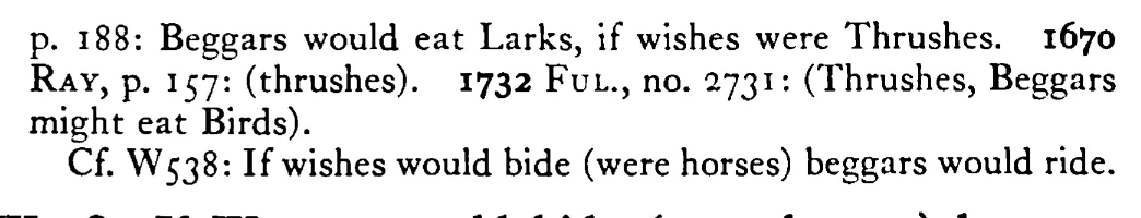 If WISHES were truths (thrushes) beggars would eat birds - a scanned entry from Tilley's 1950 Dictionary of Proverbs. (continuation)