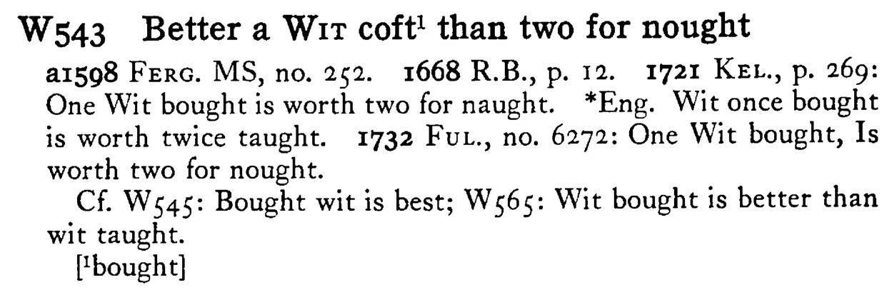 Better a WIT cof't¹ than two for nought - a scanned entry from Tilley's 1950 Dictionary of Proverbs.