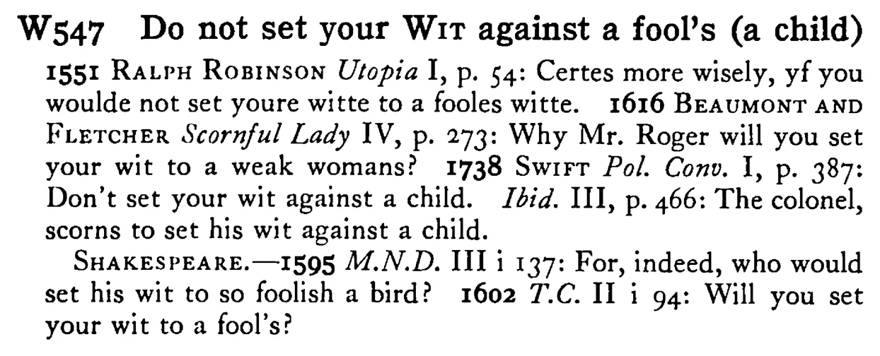 Do not set your WIT against a fool's (a child) - a scanned entry from Tilley's 1950 Dictionary of Proverbs.