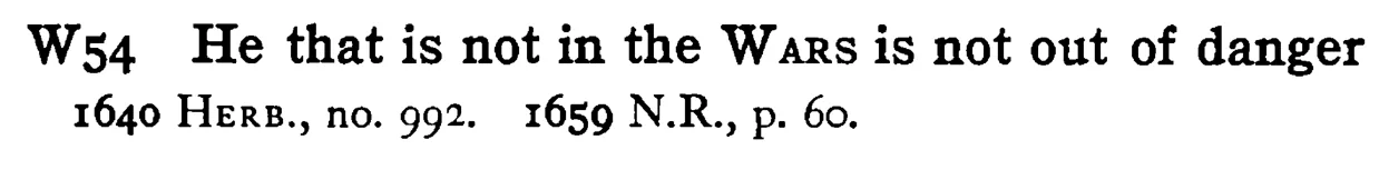 He that is not in the WARS is not out of danger - a scanned entry from Tilley's 1950 Dictionary of Proverbs.