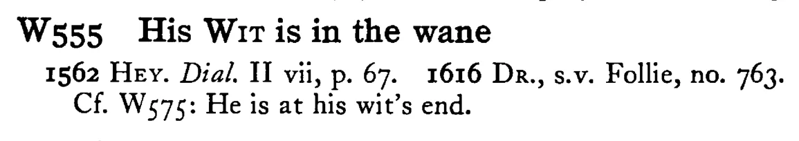 His WIT is in the wane - a scanned entry from Tilley's 1950 Dictionary of Proverbs.