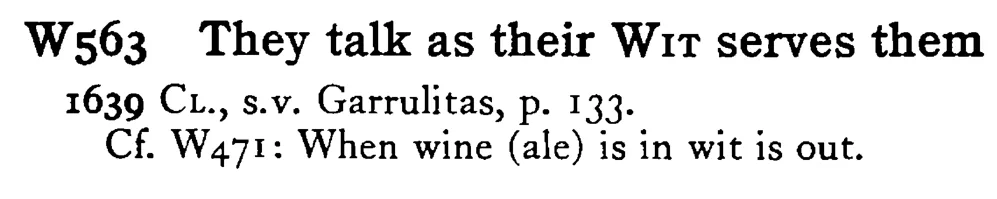 They talk as their WIT serves them - a scanned entry from Tilley's 1950 Dictionary of Proverbs.