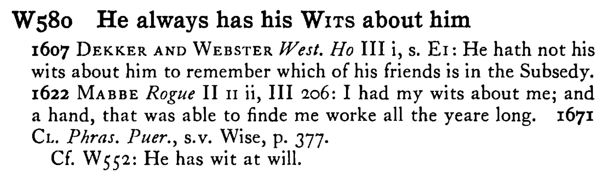 He always has his WITS about him - a scanned entry from Tilley's 1950 Dictionary of Proverbs.