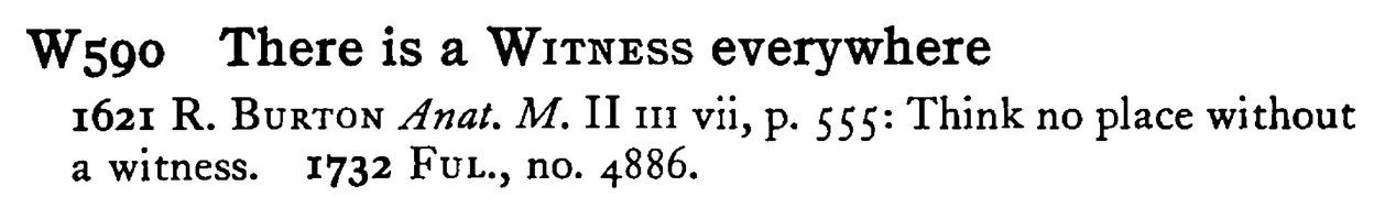 There is a WITNESS everywhere - a scanned entry from Tilley's 1950 Dictionary of Proverbs.