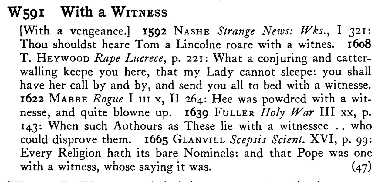 With a WITNESS - a scanned entry from Tilley's 1950 Dictionary of Proverbs.