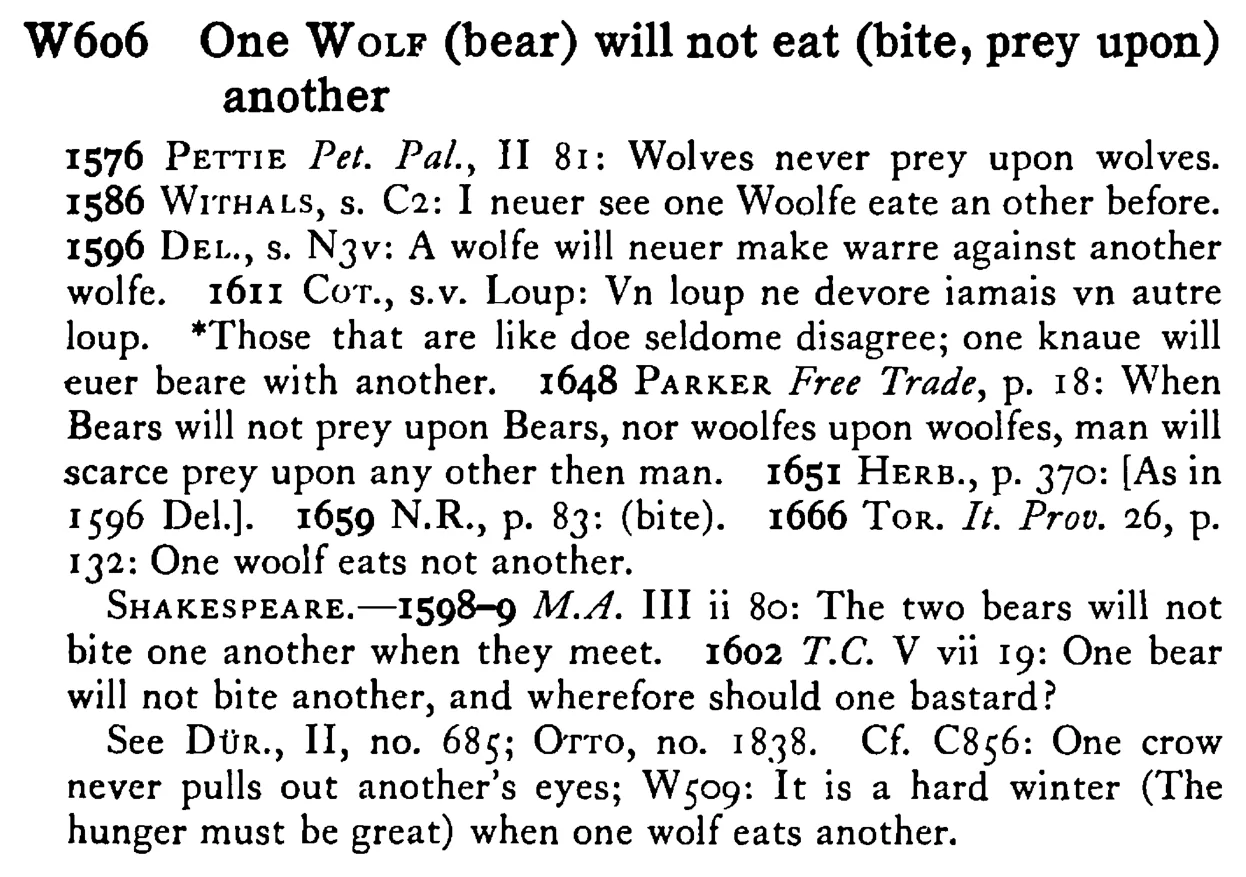 One WOLF (bear) will not eat (bite, prey upon) another - a scanned entry from Tilley's 1950 Dictionary of Proverbs.