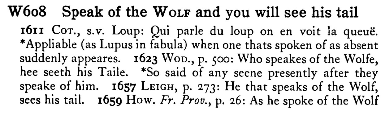 Speak of the WOLF and you will see his tail - a scanned entry from Tilley's 1950 Dictionary of Proverbs.